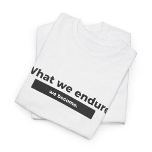 Stoic Mindset Shirt, Inspirational Quote Tee, Motivation Graphic T-Shirt, What we endure we become Unisex Heavy Cotton Tee image 3