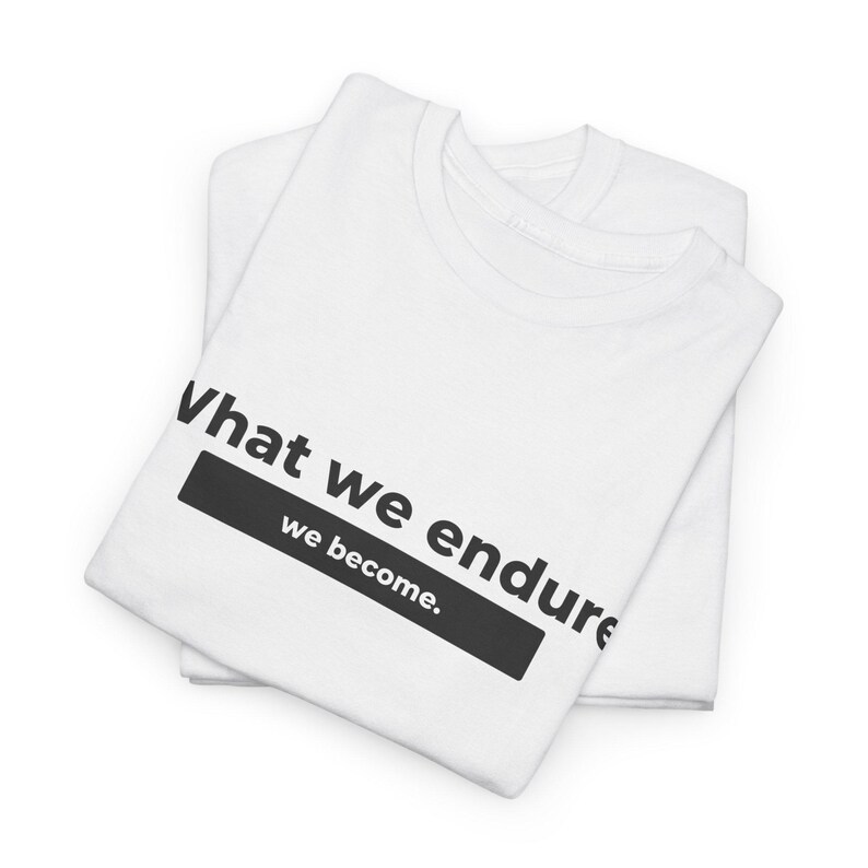 Stoic Mindset Shirt, Inspirational Quote Tee, Motivation Graphic T-Shirt, What we endure we become Unisex Heavy Cotton Tee image 3