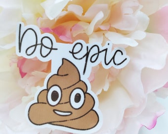 Do Epic Sh*t Poop Emoji Hand Lettered Vinyl Sticker with Glossy Laminated Finish