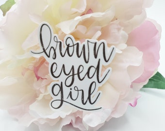 Brown Eyed Girl Hand Lettered Vinyl Sticker with Glossy Laminated Finish