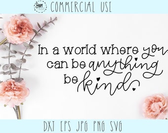 In A World Where You Can Be Anything Be Kind Cut file,printable,clipart,cricut svg, silhouette cutting,vector,cameo file, dxf, jpg, png, eps