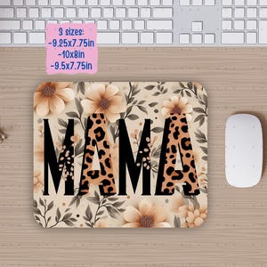 May include: A mouse pad with a floral and leopard print design. The word "MAMA" is written in black letters with a leopard print background. The mouse pad is available in three sizes: 9.25x7.75in, 10x8in, and 9.5x7.75in.