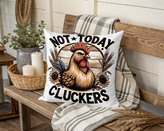 Sarcastic Chicken PNG Sublimation Design Funny Farmhouse Hen Not Today Cluckers, Rustic Country Decor, Digital Only, Pillow png 300dpi