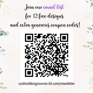 May include: A white background with green foliage on the sides. The text "Join our email list for 12 free designs and extra generous coupon codes!" is at the top of the image. A black and white QR code is in the centre of the image. The text "bitly cardinaldesigncorner.kit.com/newsletter" is at the bottom of the image.