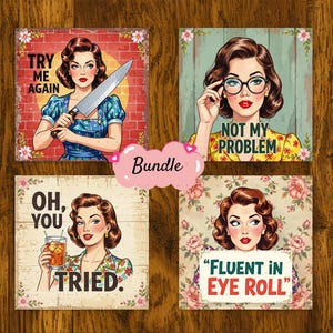 May include: Set of four vintage-style square signs featuring a woman with red hair and a retro look. The signs have different sayings, including "Try Me Again", "Not My Problem", "Oh, You Tried", and "Fluent in Eye Roll".