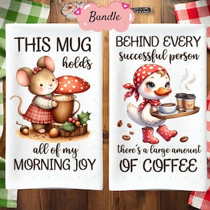 May include: Two white kitchen towels with whimsical illustrations. One features a mouse with a mug and the text "This mug holds all of my morning joy." The other shows a duck with coffee and the text "Behind every successful person there's a large amount of coffee."