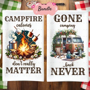 May include: Two white kitchen towels with camping-themed designs. One features a campfire with marshmallows, the text "Campfire calories don't really MATTER." The other shows a camper van with the text "GONE camping ...back NEVER."