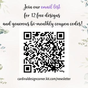 May include: A white background with a black and white QR code. The text "Join our email list for 12 free designs and generous bi-monthly coupon codes!" is above the QR code. The text "bitly cardinaldesigncorner.kit.com/newsletter" is below the QR code.