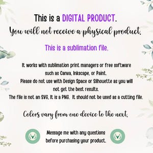 Pode incluir: Texto sobre um fundo branco com folhagem verde nas laterais. O texto diz: "Este &eacute; um PRODUTO DIGITAL. Voc&ecirc; n&atilde;o receber&aacute; um produto f&iacute;sico. Este &eacute; um arquivo de sublima&ccedil;&atilde;o. Funciona com gerenciadores de impress&atilde;o de sublima&ccedil;&atilde;o ou software gratuito como Canva, Inkscape ou Paint. Por favor, n&atilde;o use com Design Space ou Silhouette, pois voc&ecirc; n&atilde;o obter&aacute; os melhores resultados. O arquivo n&atilde;o &eacute; um SVG, &eacute; um PNG. N&atilde;o deve ser usado como um arquivo de corte. As cores variam de um dispositivo para outro. Entre em contato comigo se tiver alguma d&uacute;vida antes de comprar seu produto."