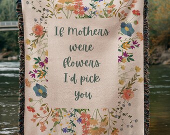 Mother's Day Woven Blanket, If Mother's were flowers I'd pick you, floral woven blanket, whimsical flowers blanket, customizable mothers day