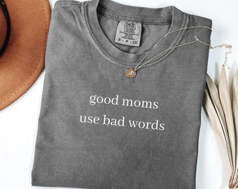 Comfort Colors Good Moms Use Bad Words Shirt, good mom shirt, funny mom shirt, mothers day shirt, sarcastic mom shirt, moms who curse