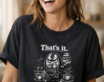 Eso es todo, te vas a tomar descafeinado. Camiseta divertida de café. Regalo sarcástico para amantes del café. Camiseta gráfica unisex. Camiseta con humor de barista. Adicto al café.