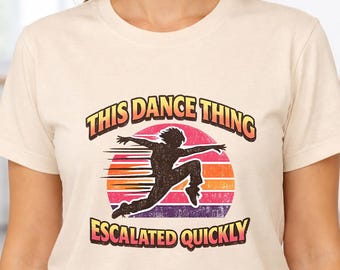 Camiseta "This Dance Thing Escalated Quickly", Camiseta divertida de baile, Camiseta retro de bailarina, Regalo para mamá de bailarina, Camiseta de recital, Camiseta vintage con estampado de baile