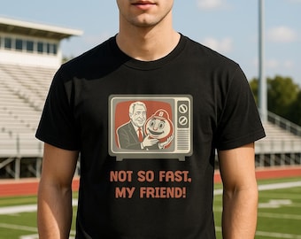 College football Shirt Retro TV Humor Tshirt | &quot;Not So Fast, My Friend!&quot; Vintage Shirt | Nostalgic Gift T-shirt