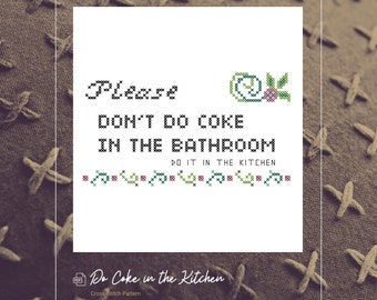 Please Don’t Do Coke in the Bathroom; Do It in the Kitchen.  Downloadable Cross-Stitch Pattern
