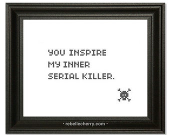 You Inspire my Inner Serial Killer Cross-stitch Pattern.