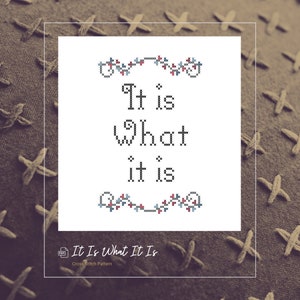 It Is What It Is Downloadable Cross-Stitch Pattern