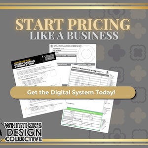 May include: Image features a gray background with gold accents and text that reads "START PRICING LIKE A BUSINESS." Several worksheets are displayed, including a "WREATH PLANNING WORKSHEET." The text "Get the Digital System Today!" is also visible. A penguin logo is in the bottom left.