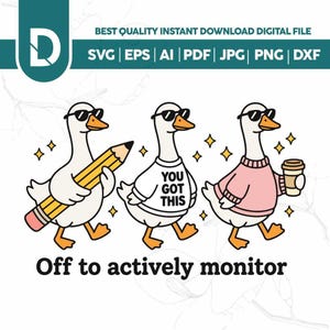 May include: Digital file featuring three cartoon geese wearing sunglasses. One goose holds a pencil, another a shirt with "YOU GOT THIS", and the third a coffee cup. Text reads "Off to actively monitor."