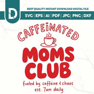 Puede incluir: Archivo digital con el texto "CAFFEINATED MOMS CLUB" en rojo, con una ilustración de taza de café. Incluye formatos de archivo: SVG, EPS, AI, PDF, JPG, PNG y DXF. También incluye la frase "fueled by caffeine & chaos est. 7am daily".