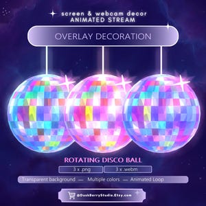May include: Three iridescent disco balls hanging from a purple banner labeled SCREEN & WEBCAM DECOR ANIMATED STREAM OVERLAY DECORATION. Below the balls, text reads ROTATING DISCO BALL, 3 x .png, 3 x .webm, Transparent background, Multiple colors, Animated Loop.