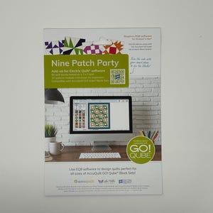 May include: A product advertisement for "Nine Patch Party" add-on software for Electric Quilt. The image shows a computer screen displaying quilt designs. The text includes "GO! QUBE" and "AccuQuilt GO! Qube Block Sets!"