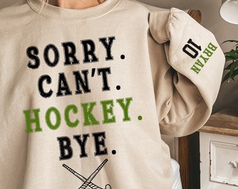 Sorry can't hockey bye shirt sweatshirt, aangepast hockeysweatshirt, gepersonaliseerd cadeau hockeyspeler, moeder hockeytrui, cadeau hockeycoach