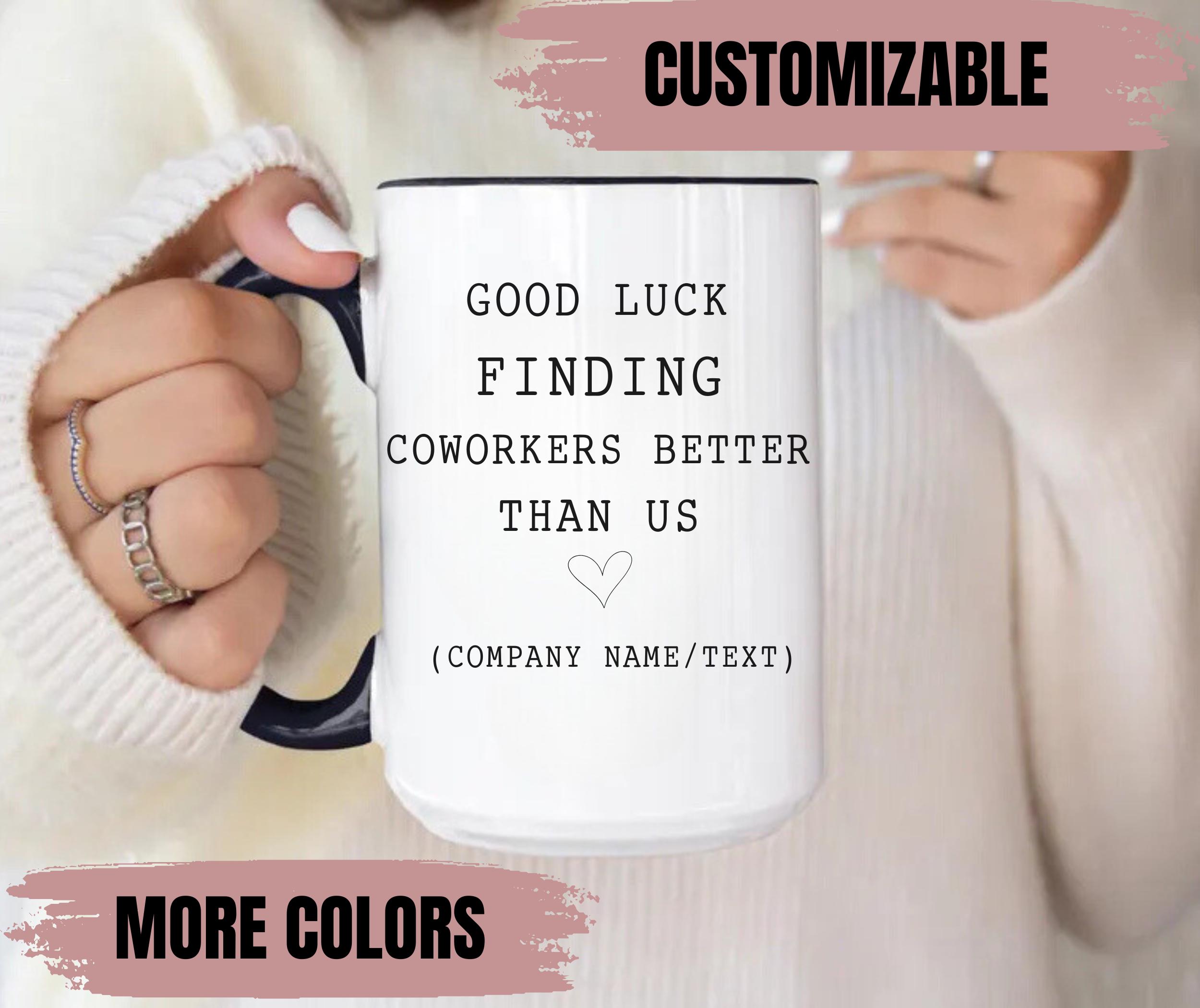 Custom Funny Coworker Leaving Gift, good luck finding coworkers better than us, Co-worker Goodbye Mug, Good Luck Bye Mug, Leaving Job Gift