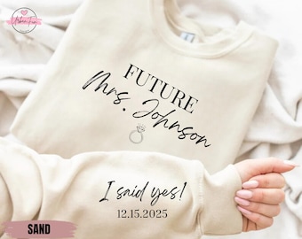 Custom Future Mrs Sweatshirt, Personalized Bride To Be, I Said Yes Outfit, Engagement Gift For Fiancée, Bridal Shower Newly Engaged Gift