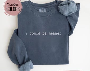 Ich könnte gemeiner sein Sweatshirt, lustige Komfortfarben Rundhalsausschnitt, minimalistischer Pullover, sarkastisches Geschenk für sie, trendiges, gemütliches ästhetisches Shirt