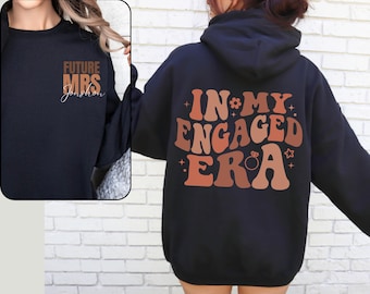 In My Engaged Era Sweatshirt, Fiancé Sweatshirt, Custom Future Mrs. Sweatshirt, Engagement Gifts,Bridal Shower Gift, Bachelorette Bride Gift