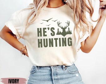 Comfort Colors® He's Hunting T-Shirt, Hunting Season Shirt, Duck Hunting Tee, Deer Hunting Shirt, Retro Hunting Wife, Abandoned Hunting Wife