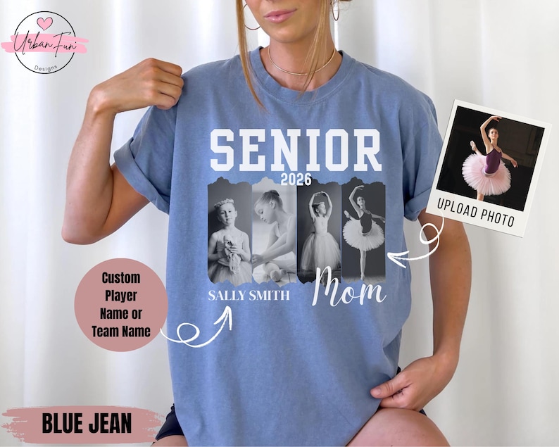 May include: Blue jean t-shirt with the word "SENIOR" above the year "2026" and the word "Mom". The shirt features a photo and the name "SALLY SMITH". A photo of a ballerina is on the right. The shirt has the text "Custom Player Name or Team Name".