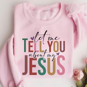 Let me tell you About My Jesus Sweatshirt, Coquette Christian Sweater, Christian Women Sweater, Jesus Sweatshirt, Gift For Christian Hoodie