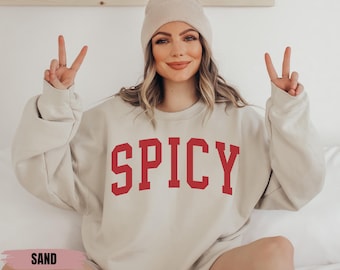 Spicy Crewneck Varsity Sweatshirt, Funny Sweatshirt, Gifted For Her, Sarcastic Sassy Shirt, Cute Sweatshirts For Women, Cozy Sweatshirt
