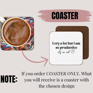 May include: A coaster with a colorful abstract design featuring a cup of coffee. The text on the coaster reads "I cry a lot but I am so productive it's an art".