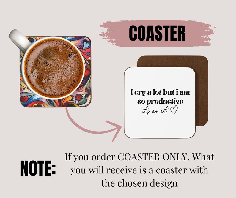 May include: A coaster with a colorful abstract design featuring a cup of coffee. The text on the coaster reads "I cry a lot but I am so productive it's an art".