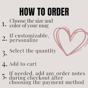 May include: How to order a mug: Choose the size and color, personalize if needed, select the quantity, add to cart, and add any order notes during checkout.