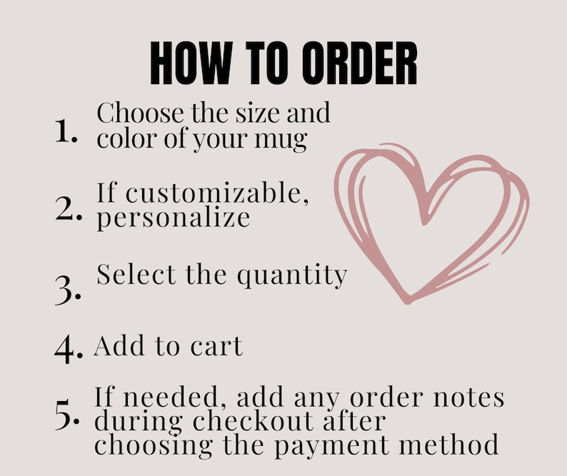 May include: How to order a mug: Choose the size and color, personalize if needed, select the quantity, add to cart, and add any order notes during checkout.