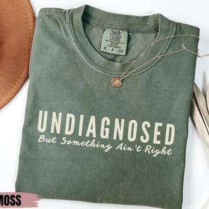 Undiagnosed But Something Ain&#39;t Right Comfort Colors Shirt, Undiagnosed But I&#39;m Pretty Sure, Funny Mental Health Tee, Funny Sayings Gift
