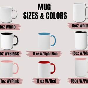 May include: Mug sizes and colors. White mugs in 11oz and 15oz sizes. Mugs with black, light blue, pink, and red rims in 11oz size. Mugs with black and pink rims in 15oz size.