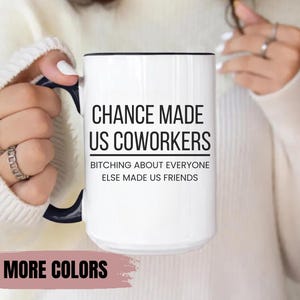 Chance Made Us Coworkers Bitching About Everyone Else Made Us Friends Mug Coworker Friend Best Friend At Work Gift New Job Leaving Job