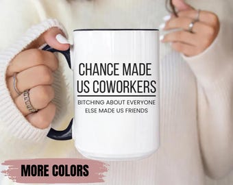 Chance Made Us Coworkers Bitching About Everyone Else Made Us Friends Mug Coworker Friend Best Friend At Work Gift New Job Leaving Job