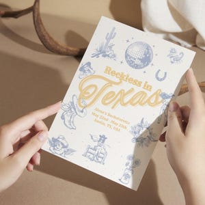 May include: A light blue and yellow invitation card with the text "Reckless in Texas" and the details "Alexa's Bachelorette May 22nd - May 23rd Austin, TX, USA". The card features a variety of illustrations including a disco ball, cowboy boots, a horseshoe, and a cactus.