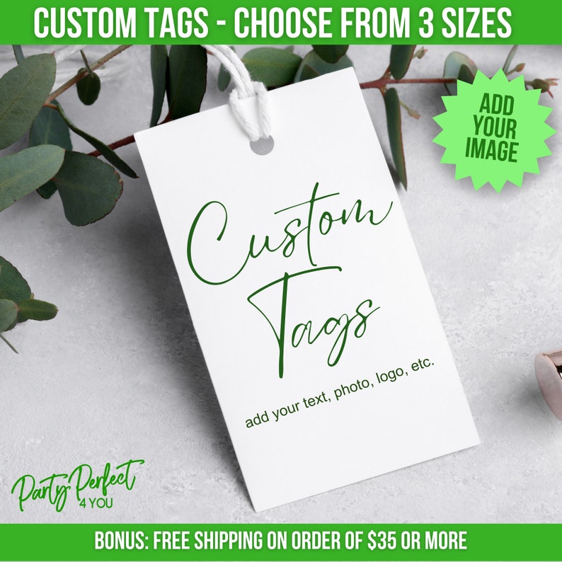 Custom Tags, add your text, photo, logo, etc.