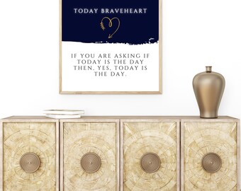 Könnte beinhalten: Ein Motivationszitat in Marineblau und Weiß mit goldenen Buchstaben. Das Zitat lautet "TODAY BRAVEHEART IF YOU ARE ASKING IF TODAY IS THE DAY THEN, YES, TODAY IS THE DAY."