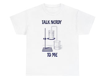 Talk Nerdy To Me Chemistry Shirt, Science Gift Tee