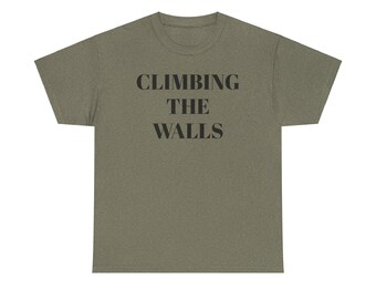 Climbing the Walls T-Shirt - Funny Rock Climbing Gift