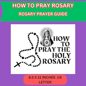 May include: A guide titled "How to Pray the Holy Rosary" with a black and white illustration of a rosary and a religious figure. The text includes "Rosary Prayer Guide" and the dimensions are 8.5 x 11 inches.
