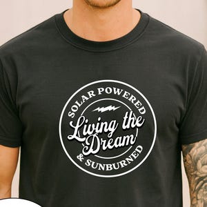 Solar Powered Living the Dream & Sunburned T-Shirt | Off Grid Homesteader Tee
